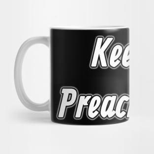 Keep On Preachin’ On Mug